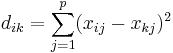 d_{ik}=\sum_{j=1}^p (x_{ij}-x_{kj})^2