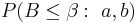 P(B\le \beta:\ a, b)
