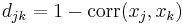 d_{jk}=1-\mathrm{corr}(x_j, x_k)\ 