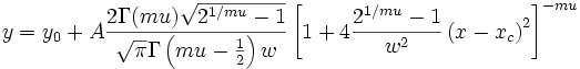 y=y_0+A\frac{2\Gamma (mu)\sqrt{2^{1/mu}-1}}{\sqrt{\pi }\Gamma \left( mu-\frac 12\right) w}\left[ 1+4\frac{2^{1/mu}-1}{w^2}\left( x-x_c\right) ^2\right] ^{-mu}