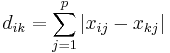 d_{ik}=\sum_{j=1}^p |x_{ij}-x_{kj}|