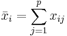 \bar x_i=\sum_{j=1}^p x_{ij}