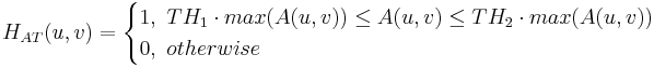 H_{AT}(u,v) = \begin{cases}1,\ TH_1 \cdot max(A(u,v))\le A(u,v)\le TH_2 \cdot max(A(u,v)) \\0, \ otherwise \end{cases}