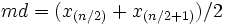 md=(x_{(n/2)}+x_{(n/2+1)})/2\,\!