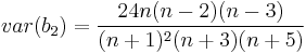 var(b_2)=\frac{24n(n-2)(n-3)}{(n+1)^2(n+3)(n+5)}