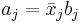 a_j=\bar{x}_jb_j