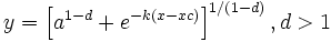 y=\left[ a^{1-d}+e^{-k\left( x-xc\right) }\right] ^{1/\left( 1-d\right) },d>1