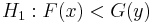 H_1: F(x) < G(y)\,\!