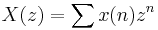 X(z) = \sum_{}^{} x(n)z^n