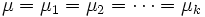 \mu =\mu _1=\mu _2=\cdots =\mu _k