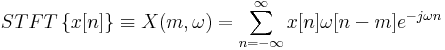 STFT\left \{x[n]\right \} \equiv X(m, \omega)=\sum_{n=-\infty}^\infty x[n]\omega [n-m]e^{-j\omega n}