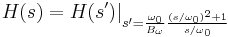 H(s) = H(s')|_{s'= \frac{\omega_0}{B_{\omega}} \frac{(s/\omega_0)^2+1}{s/\omega_0}}
