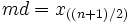 md=x_{((n+1)/2)}\,\!