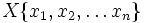 X\{x_1,x_2,\ldots x_n\}
