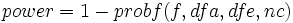 power=1-probf(f,dfa,dfe,nc)\,\!