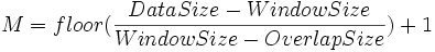 M=floor(\frac{DataSize-Window Size}{WindowSize-OverlapSize})+1\,\!