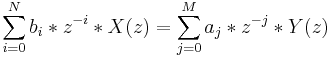 \sum_{i=0}^N b_i*z^{-i}*X(z) = \sum_{j=0}^M a_j*z^{-j}*Y(z)