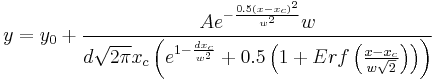 y=y_0+\frac{Ae^{-\frac{0.5\left( x-x_c\right) ^2}{w^2}}w}{d\sqrt{2\pi }x_c\left( e^{1-\frac{dx_c}{w^2}}+0.5\left( 1+Erf\left( \frac{x-x_c}{w\sqrt{2}}\right) \right) \right) }