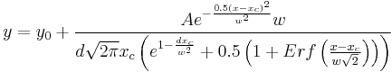  y=y_0+\frac{Ae^{-\frac{0.5\left( x-x_c\right) ^2}{w^2}}w}{d\sqrt{2\pi }x_c\left( e^{1-\frac{dx_c}{w^2}}+0.5\left( 1+Erf\left( \frac{x-x_c}{w\sqrt{2}}\right) \right) \right) }