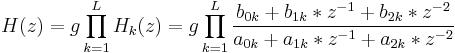 H(z) = g \prod_{k=1}^L H_k(z) = g \prod_{k=1}^L \frac{b_{0k}+b_{1k}*z^{-1}+b_{2k}*z^{-2}}{a_{0k}+a_{1k}*z^{-1}+a_{2k}*z^{-2}}