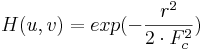H(u,v)=exp(-\frac{r^2}{2 \cdot F_c ^ 2} )
