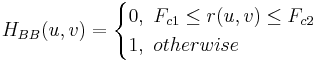 H_{BB}(u,v) = \begin{cases}0,\ F_{c1}\le r(u,v)\le F_{c2} \\1, \ otherwise \end{cases}