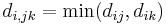 d_{i,jk}=\mathrm{min}(d_{ij},d_{ik})\ 