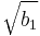 \sqrt{b_1}