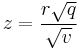 
 z=\frac{r\sqrt{q}}{\sqrt{v}}
 