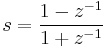 s = \frac{1-z^{-1}}{1+z^{-1}}