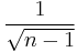 \frac{1}{\sqrt{n-1}}