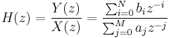 H(z) = \frac{Y(z)}{X(z)} = \frac{\sum_{i=0}^N b_iz^{-i}}{\sum_{j=0}^M a_jz^{-j}}