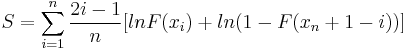 S=\sum_{i=1}^n \frac{2i-1}{n}[lnF(x_i)+ln(1-F(x_n+1-i))]