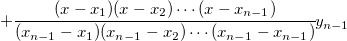 + \cfrac{(x-x_1)(x-x_2)\cdots (x-x_{n-1})}{(x_{n-1}-x_1)(x_{n-1}-x_2)\cdots (x_{n-1}-x_{n-1})}y_{n-1}