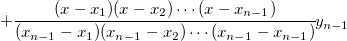 + \cfrac{(x-x_1)(x-x_2)\cdots (x-x_{n-1})}{(x_{n-1}-x_1)(x_{n-1}-x_2)\cdots (x_{n-1}-x_{n-1})}y_{n-1}
