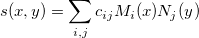 s(x,y)=\sum_{i,j} c_{ij}M_i(x)N_j(y)\,\!