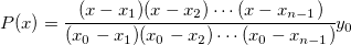 P(x) = \cfrac{(x-x_1)(x-x_2)\cdots (x-x_{n-1})}{(x_0-x_1)(x_0-x_2)\cdots (x_0-x_{n-1})}y_0 