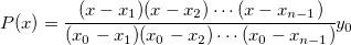 P(x) = \cfrac{(x-x_1)(x-x_2)\cdots (x-x_{n-1})}{(x_0-x_1)(x_0-x_2)\cdots (x_0-x_{n-1})}y_0 