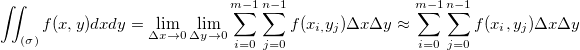 \iint_{(\sigma)}f(x,y)dxdy=\lim_{\Delta x \to 0}\lim_{\Delta y \to 0} \sum_{i=0}^{m-1} \sum_{j=0}^{n-1}  f(x_{i,}y_j)\Delta x\Delta y\approx \sum_{i=0}^{m-1} \sum_{j=0}^{n-1} f(x_i,y_j)\Delta x\Delta y