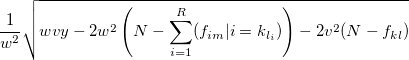 \frac{1}{w^2} \sqrt{ wvy - 2w^2\left( N-\sum_{i=1}^{R} (f_{im}|i=k_{l_i}) \right) - 2v^2(N-f_{kl}) }