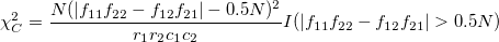 \chi_C^2 = \frac{N(|f_{11}f_{22}-f_{12}f_{21}|-0.5N)^2}{r_1r_2c_1c_2} I(|f_{11}f_{22}-f_{12}f_{21}|>0.5N)