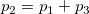 p_2 = p_1 + p_3