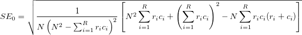 SE_0 = \sqrt{\frac{1}{N\left(N^2 - \sum_{i=1}^{R}r_ic_i\right)^2} \left[N^2\sum_{i=1}^{R}r_ic_i + \left(\sum_{i=1}^{R}r_ic_i\right)^2 - N \sum_{i=1}^{R}r_ic_i(r_i+c_i)\right]}