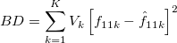 BD = \sum_{k=1}^{K} V_k \left[f_{11k}-\hat{f}_{11k}\right]^2