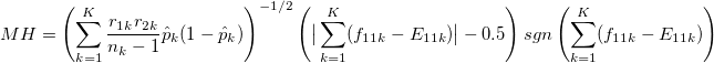 MH = \left(\sum_{k=1}^{K}\frac{r_{1k}r_{2k}}{n_k-1} \hat{p}_{k}(1-\hat{p}_{k}) \right)^{-1/2}\left(\big|\sum_{k=1}^{K} (f_{11k}-E_{11k})\big|-0.5\right)sgn\left(\sum_{k=1}^{K} (f_{11k}-E_{11k})\right)