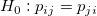 H_0: p_{ij} = p_{ji}