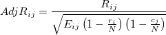AdjR_{ij} = \frac{R_{ij}}{\sqrt{E_{ij}\left(1-\frac{r_i}{N}\right)\left(1-\frac{c_j}{N}\right)}}