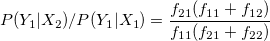 P(Y_1|X_2)/P(Y_1|X_1) = \frac{f_{21}(f_{11}+f_{12})}{f_{11}(f_{21}+f_{22})}