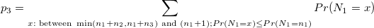 p_3 = \sum_{x:\text{ between }\min(n_1+n_2,n_1+n_3) \text{ and } (n_1+1); Pr(N_1=x) \leq Pr(N_1=n_1)} Pr(N_1=x)