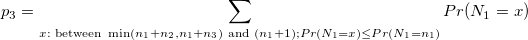 p_3 = \sum_{x:\text{ between }\min(n_1+n_2,n_1+n_3) \text{ and } (n_1+1); Pr(N_1=x) \leq Pr(N_1=n_1)} Pr(N_1=x)